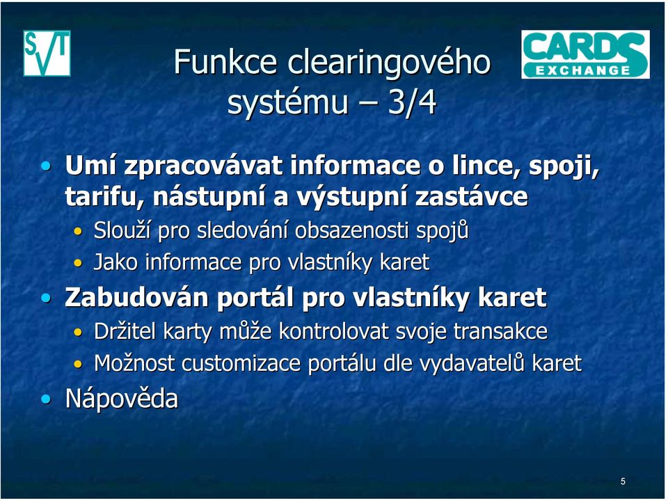 pro vlastníky karet Zabudován portál pro vlastníky karet Držitel karty může