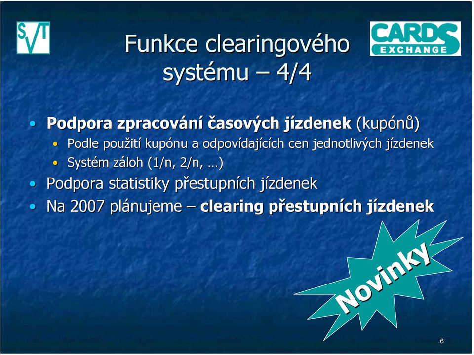 jednotlivých jízdenek Systém záloh (1/n, 2/n, ) Podpora statistiky