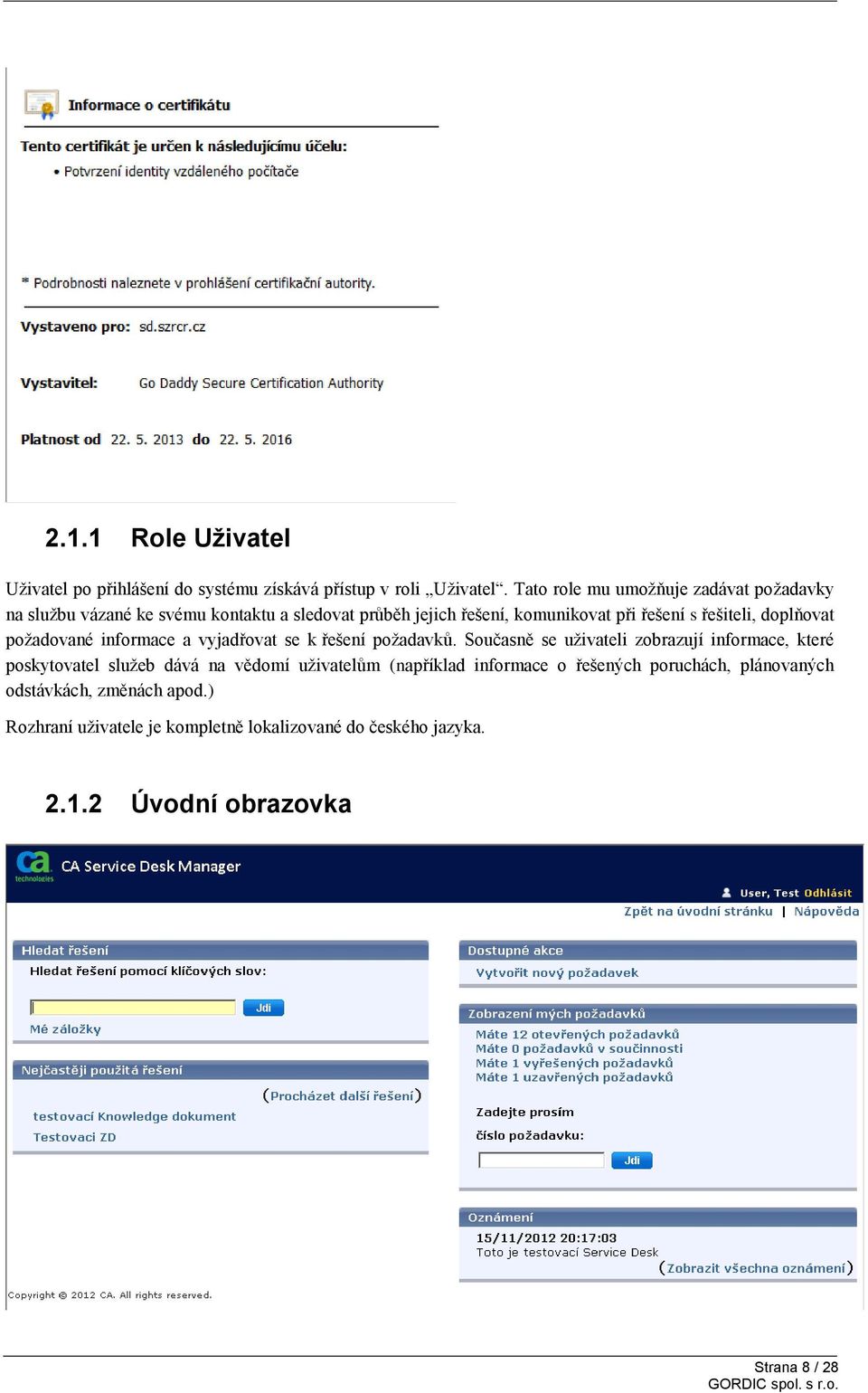 doplňovat požadované informace a vyjadřovat se k řešení požadavků.