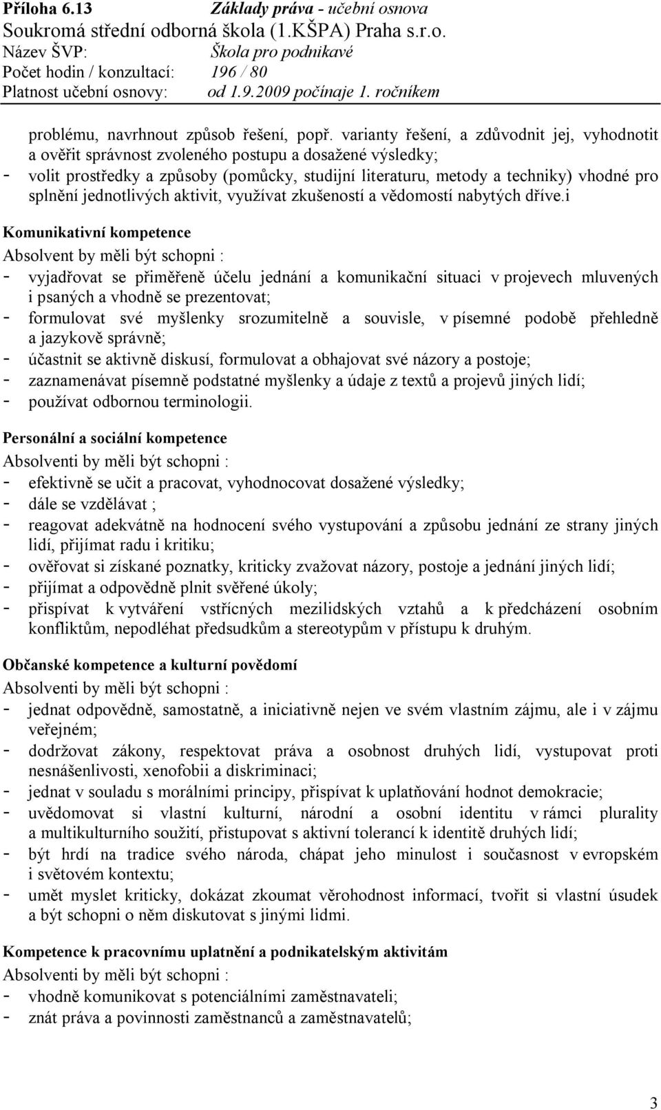 splnění jednotlivých aktivit, využívat zkušeností a vědomostí nabytých dříve.