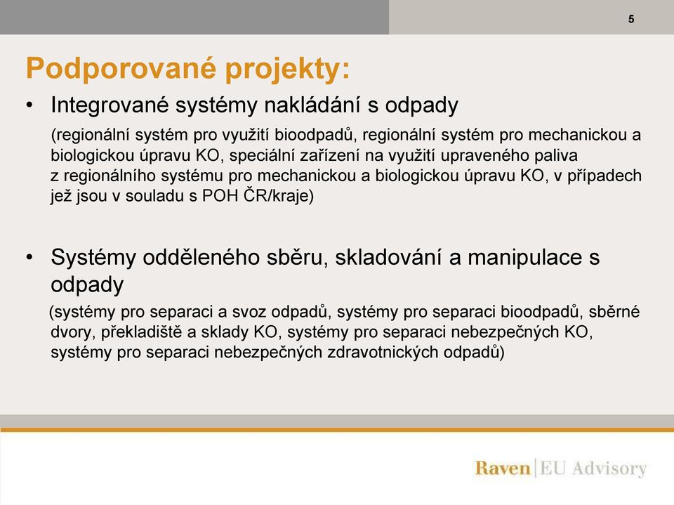 případech jež jsou v souladu s POH ČR/kraje) Systémy odděleného sběru, skladování a manipulace s odpady (systémy pro separaci a svoz odpadů,