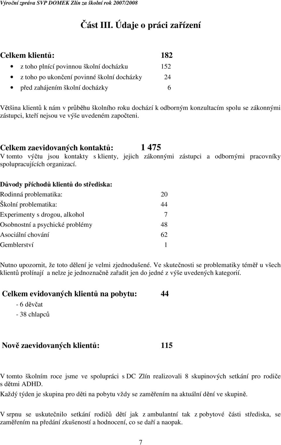 školního roku dochází k odborným konzultacím spolu se zákonnými zástupci, kteří nejsou ve výše uvedeném započteni.