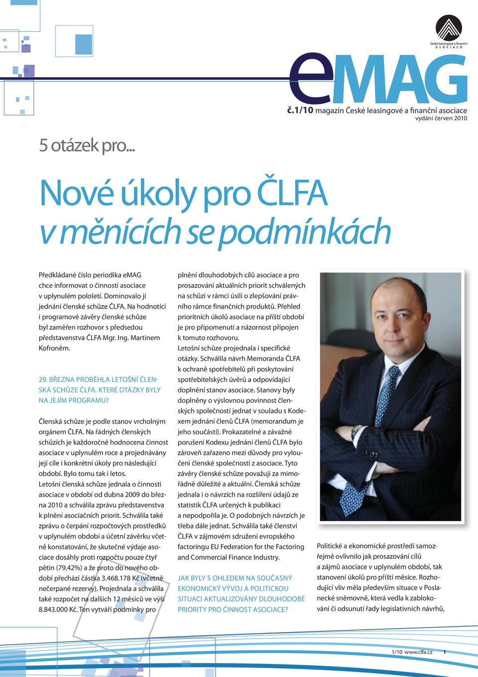 Na hodnotící i programové závěry členské schůze byl zaměřen rozhovor s předsedou představenstva ČLFA Mgr. Ing. Martinem Kofroněm. 29. března ProběhLA LetošNí ČLeNsKá schůze ČLFA.