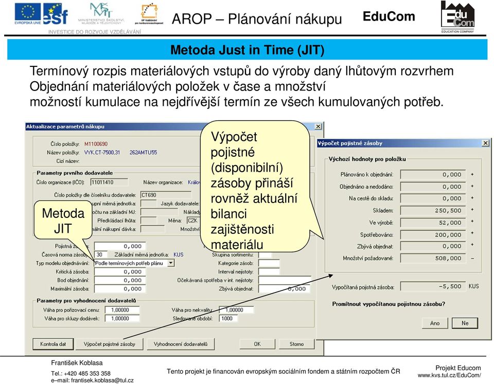 možností kumulace na nejdřívější termín ze všech kumulovaných potřeb.