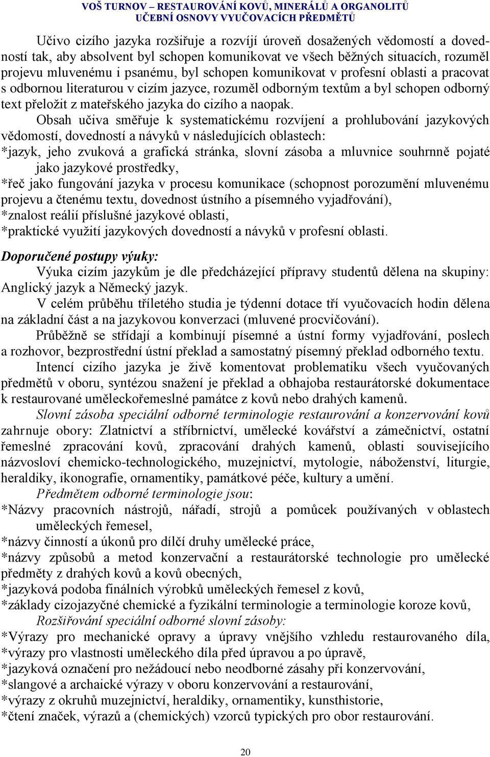 schopen odborný text přeloţit z mateřského jazyka do cizího a naopak.
