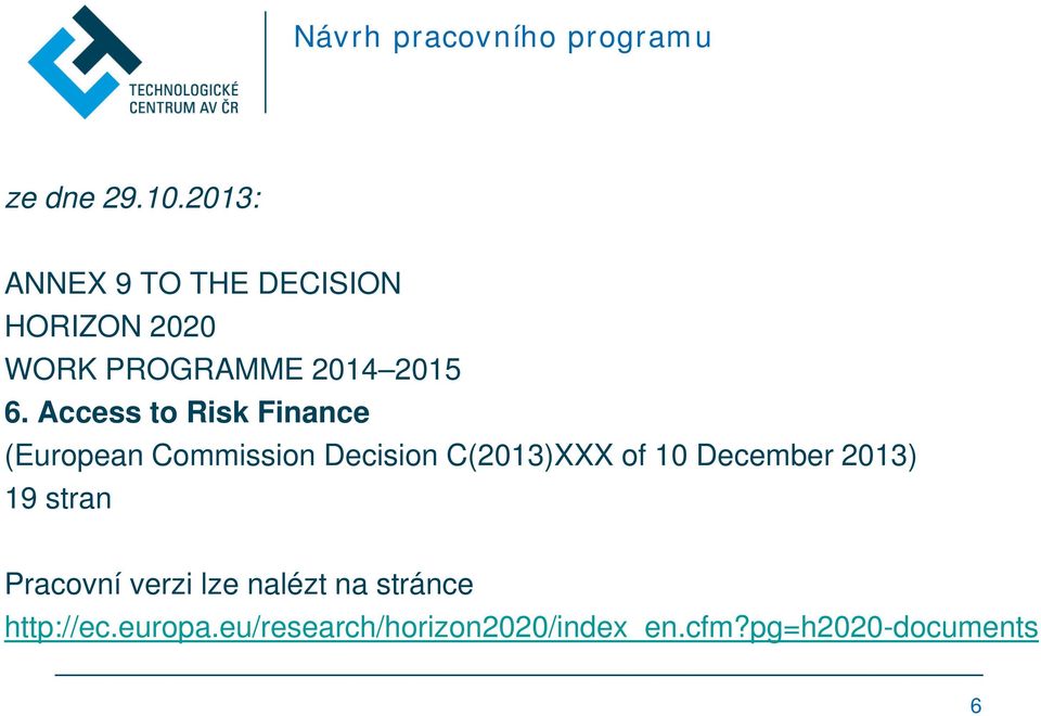 Access to Risk Finance (European Commission Decision C(2013)XXX of 10 December