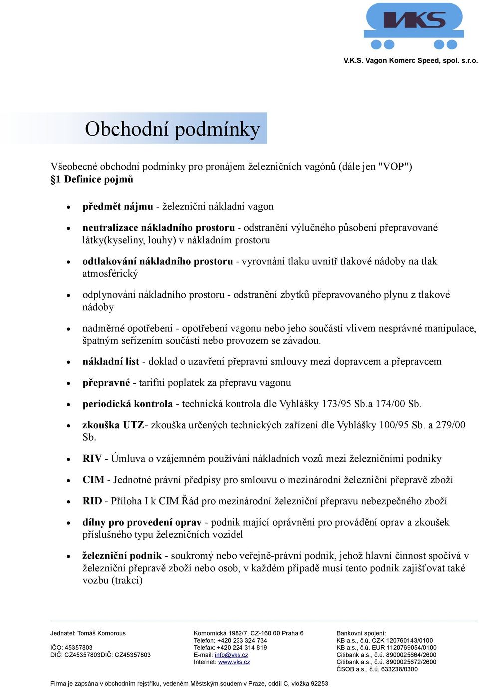 přepravvanéh plynu z tlakvé nádby nadměrné ptřebení - ptřebení vagnu neb jeh sučástí vlivem nesprávné manipulace, špatným seřízením sučástí neb prvzem se závadu.