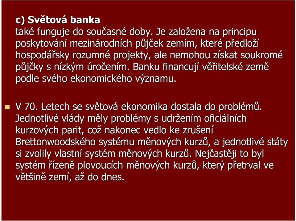 úročením. Banku financují věřitelské země podle svého ekonomického významu. V 70. Letech se světová ekonomika dostala do problémů.