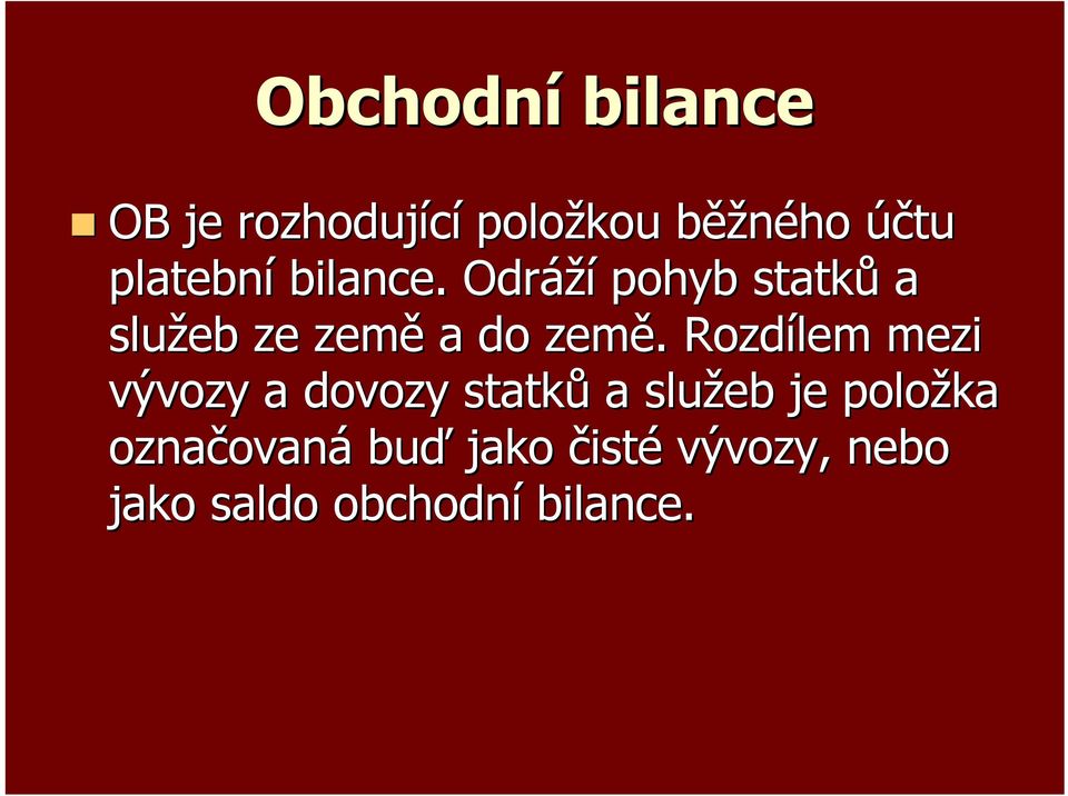 Odráží pohyb statků a služeb ze země a do země.