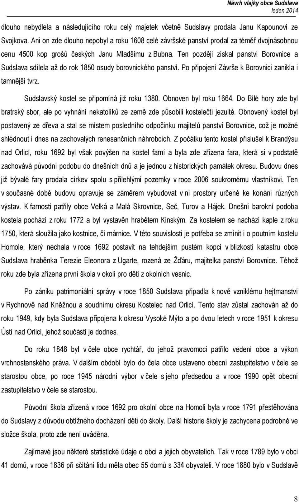 Ten později získal panství Borovnice a Sudslava sdílela až do rok 1850 osudy borovnického panství. Po připojení Závrše k Borovnici zanikla i tamnější tvrz.