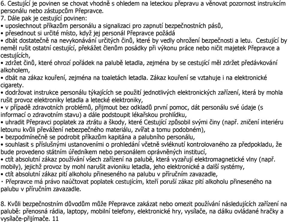 nevykonávání určitých činů, které by vedly ohrožení bezpečnosti a letu.