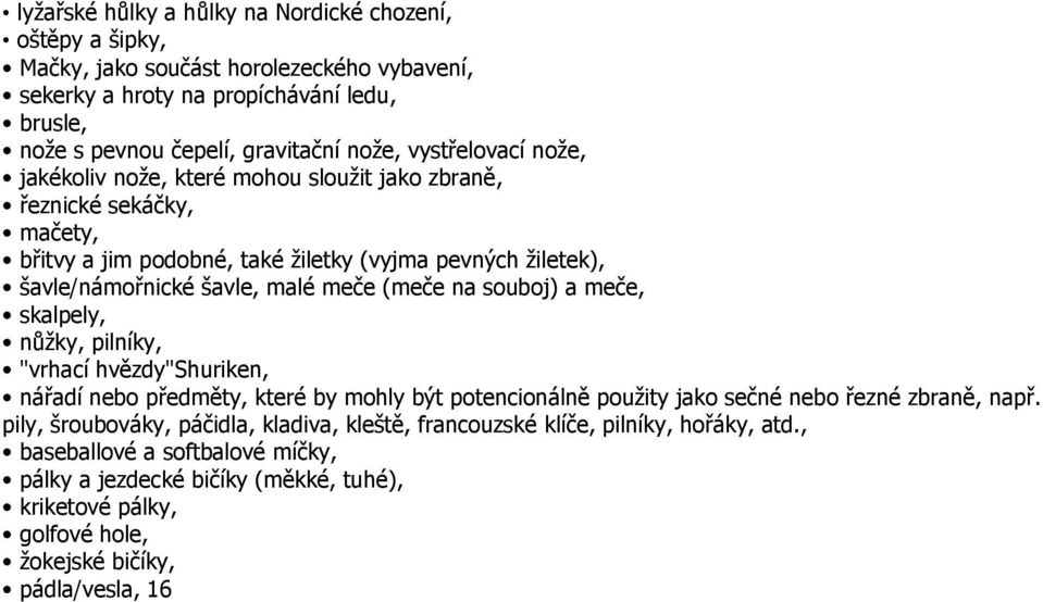 (meče na souboj) a meče, skalpely, nůžky, pilníky, "vrhací hvězdy"shuriken, nářadí nebo předměty, které by mohly být potencionálně použity jako sečné nebo řezné zbraně, např.