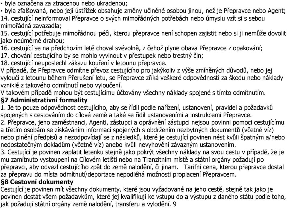 cestující potřebuje mimořádnou péči, kterou přepravce není schopen zajistit nebo si ji nemůže dovolit jako neúměrně drahou; 16.