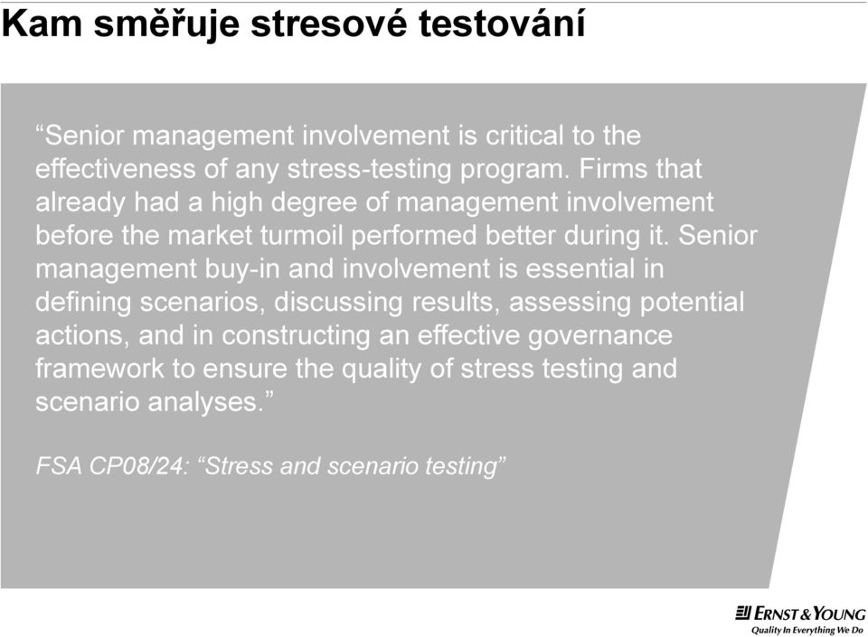 Senior management buy-in and involvement is essential in defining scenarios, discussing results, assessing potential actions, and