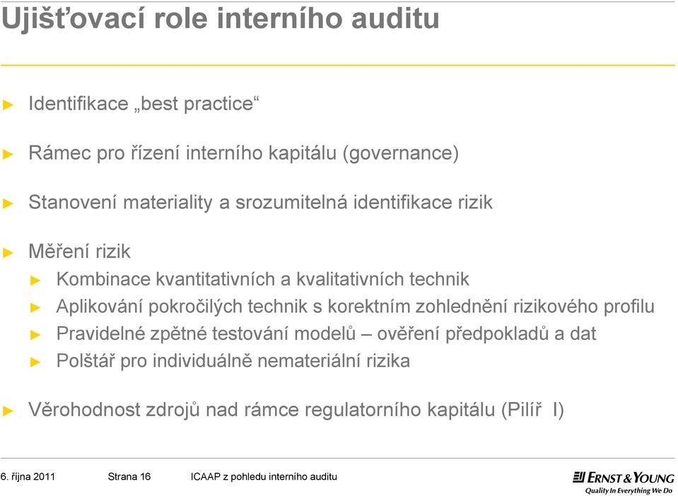 korektním zohlednění rizikového profilu Pravidelné zpětné testování modelů ověření předpokladů a dat Polštář pro individuálně