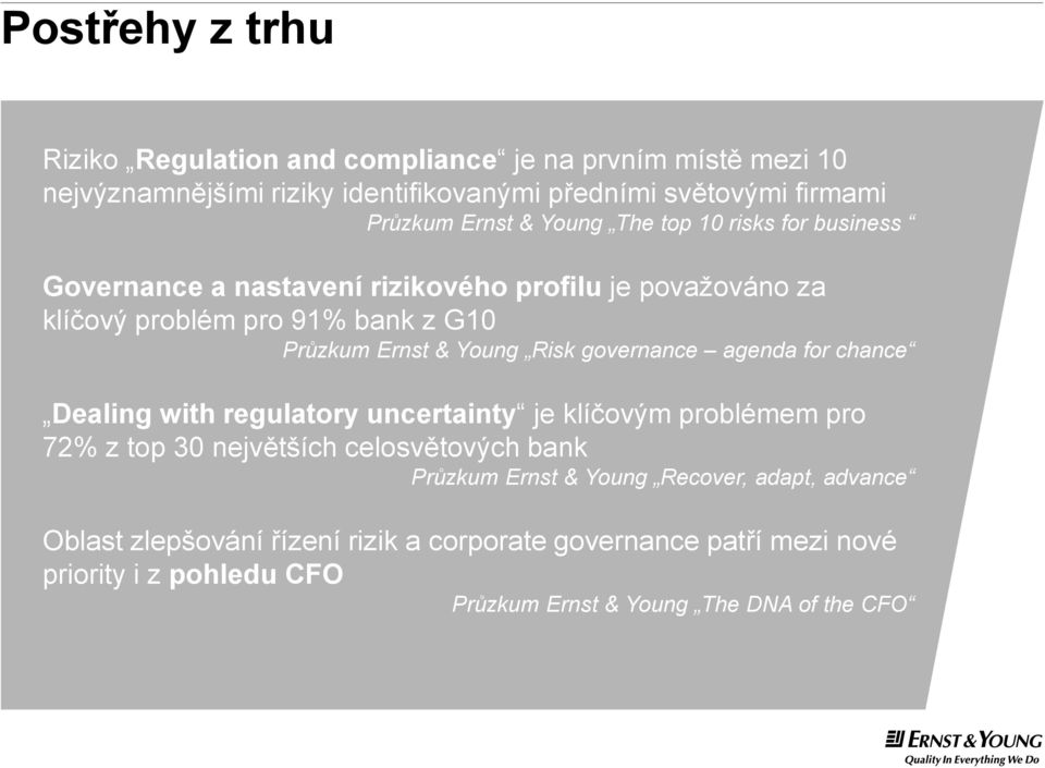 Risk governance agenda for chance Dealing with regulatory uncertainty je klíčovým problémem pro 72% z top 30 největších celosvětových bank Průzkum Ernst &
