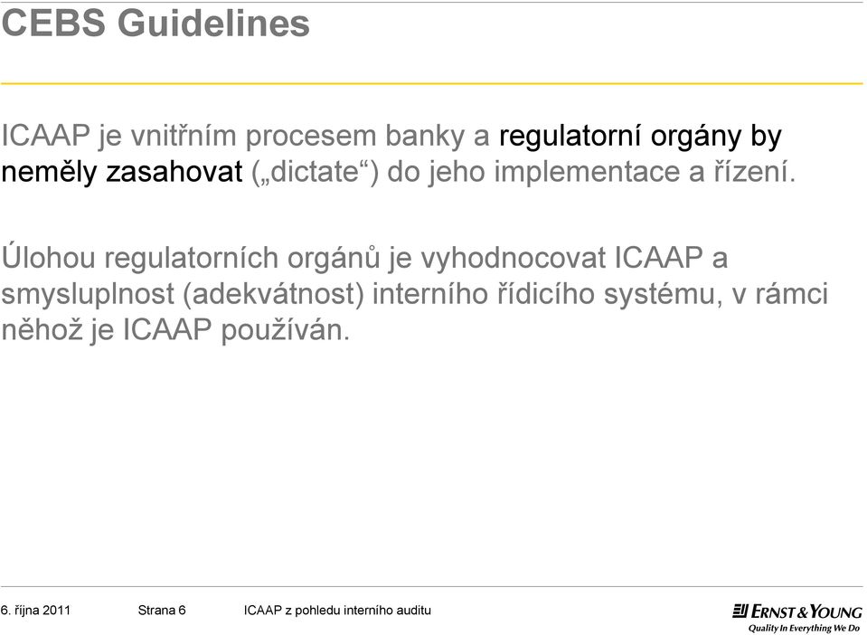 Úlohou regulatorních orgánů je vyhodnocovat ICAAP a smysluplnost (adekvátnost)