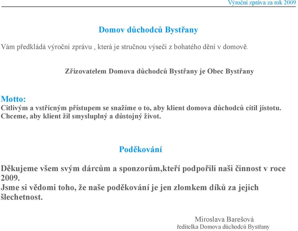 důchodců cítil jistotu. Chceme, aby klient žil smysluplný a důstojný život.