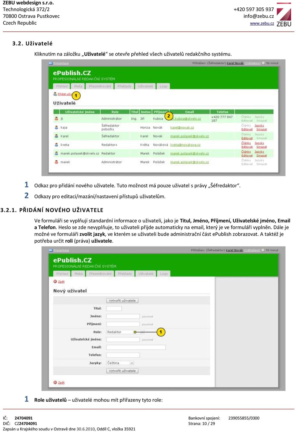 PŘIDÁNÍ NOVÉHO UŽIVATELE Ve formuláři se vyplňují standardní informace o uživateli, jako je Titul, Jméno, Příjmení, Uživatelské jméno, Email a Telefon.