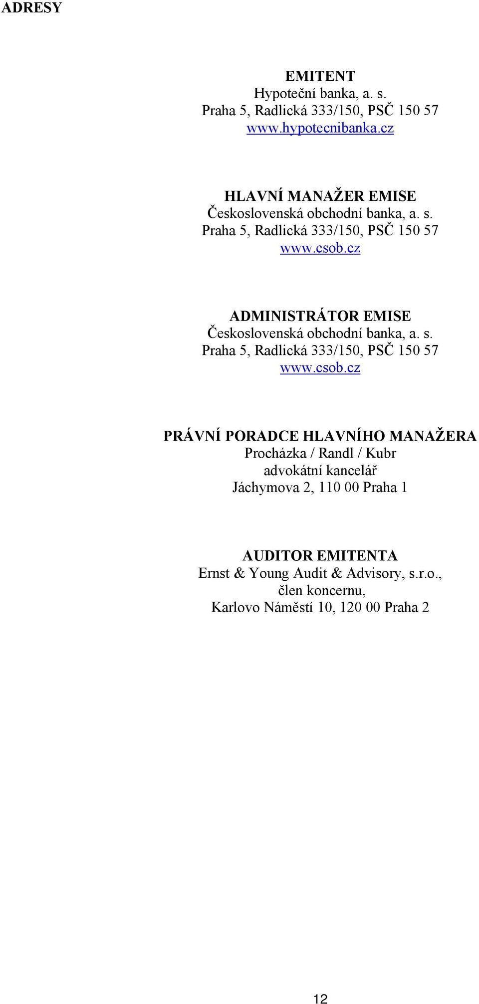 cz ADMINISTRÁTOR EMISE Československá obchodní banka, a. s. Praha 5, Radlická 333/150, PSČ 150 57 www.csob.