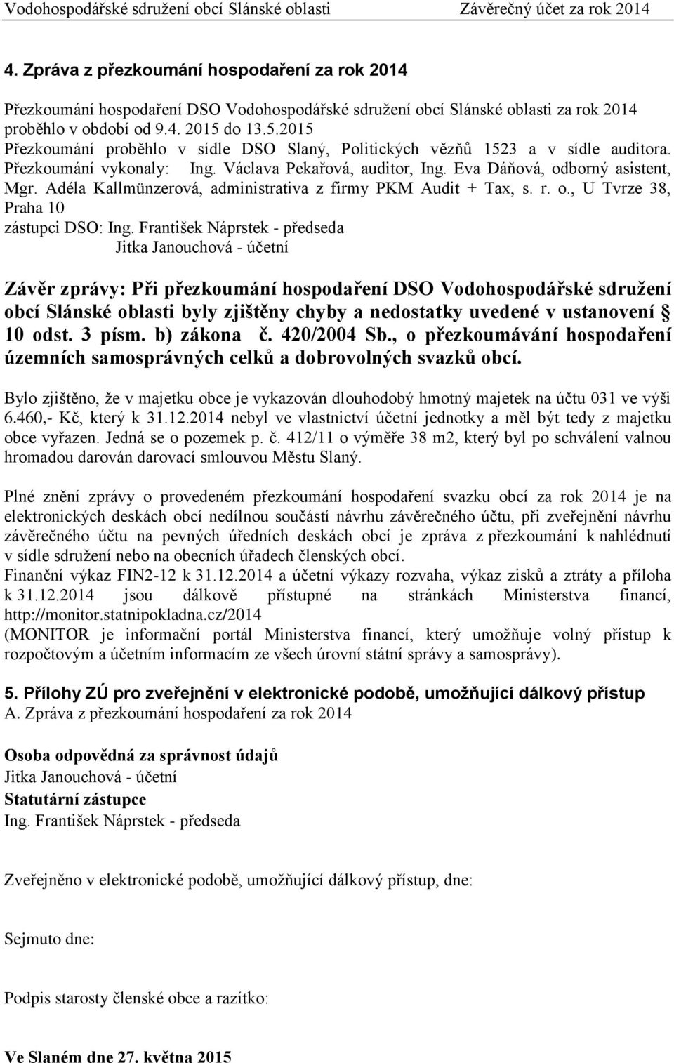 Adéla Kallmünzerová, administrativa z firmy PKM Audit + Tax, s. r. o., U Tvrze 38, Praha 10 zástupci DSO: Ing.