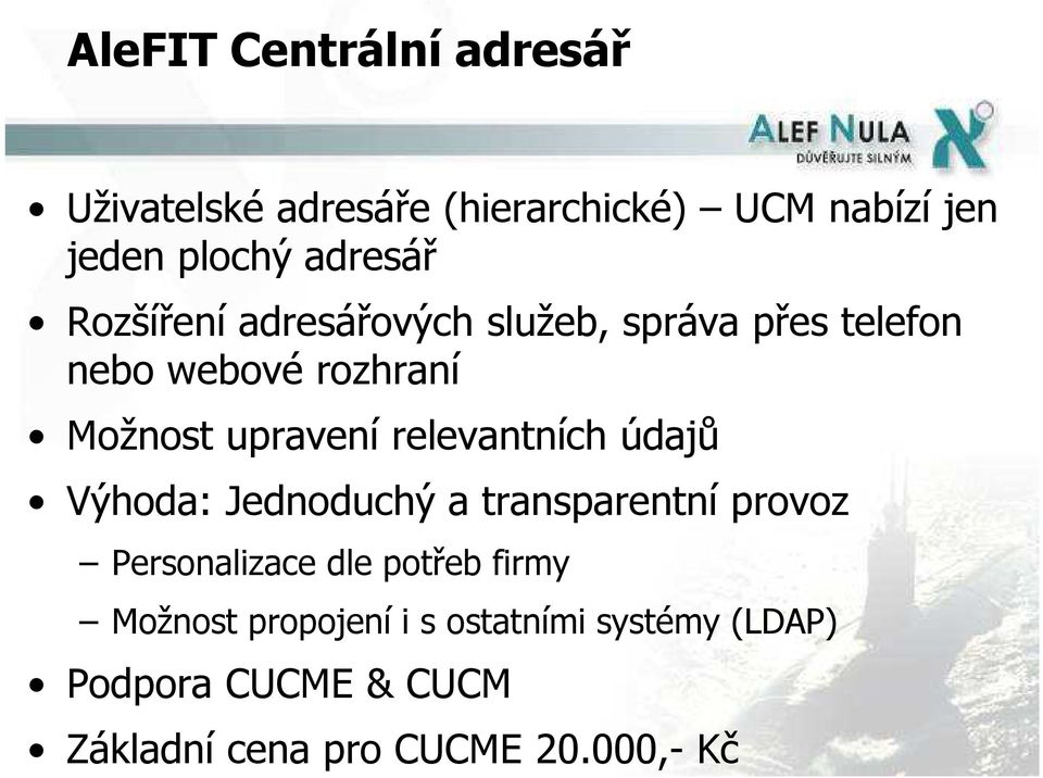 upravení relevantních údajů Výhoda: Jednoduchý a transparentní provoz Personalizace dle potřeb