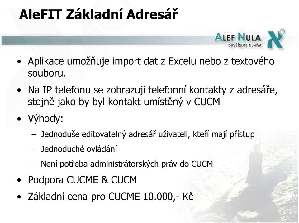 v CUCM Výhody: Jednoduše editovatelný adresář uživateli, kteří mají přístup Jednoduché