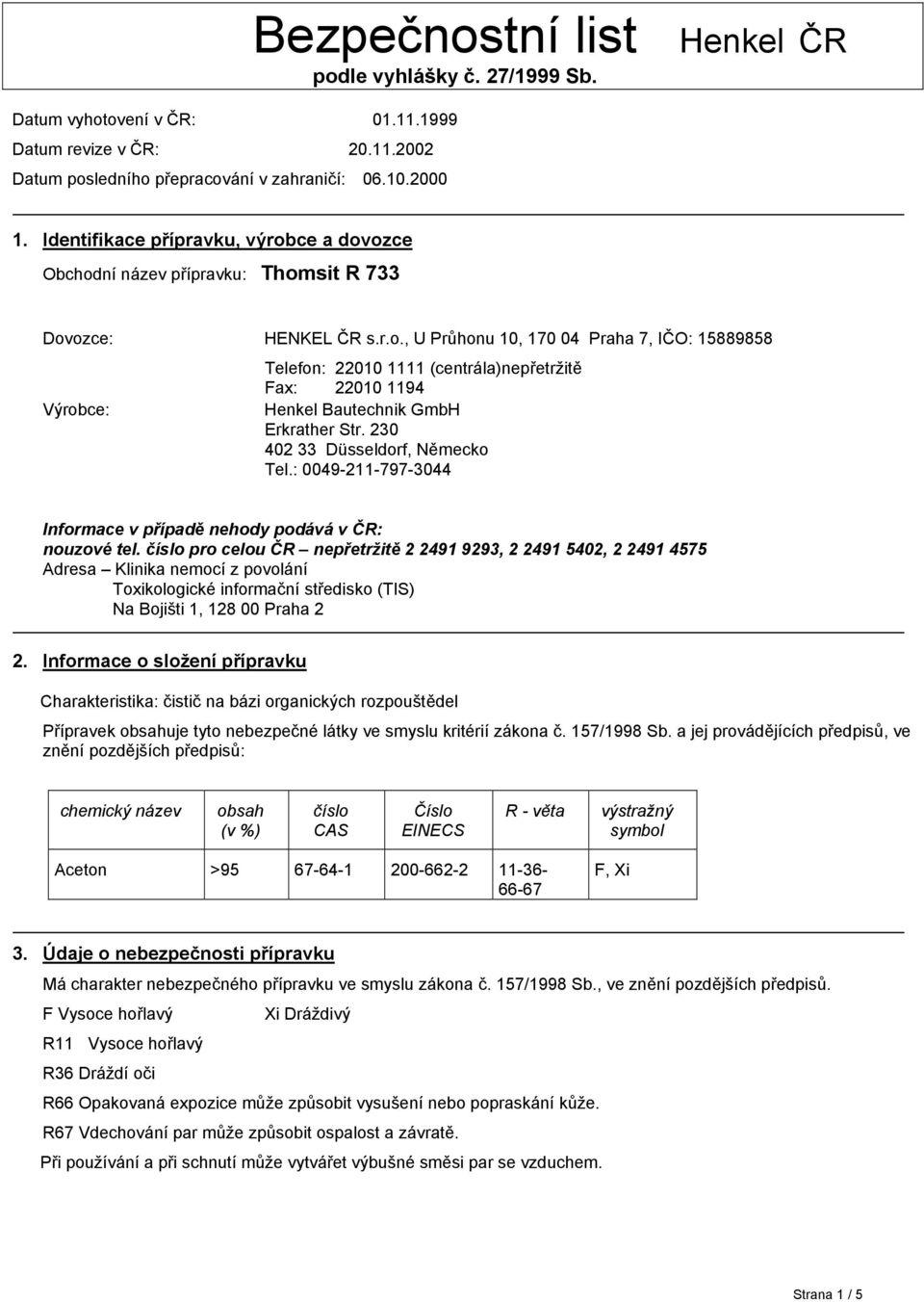 230 402 33 Düsseldorf, Německo Tel.: 0049-211-797-3044 Informace v případě nehody podává v ČR: nouzové tel.