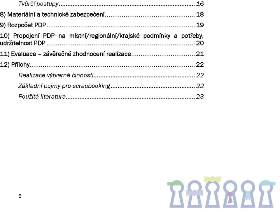 PDP... 20 11) Evaluace závěrečné zhodnocení realizace... 21 12) Přílohy.