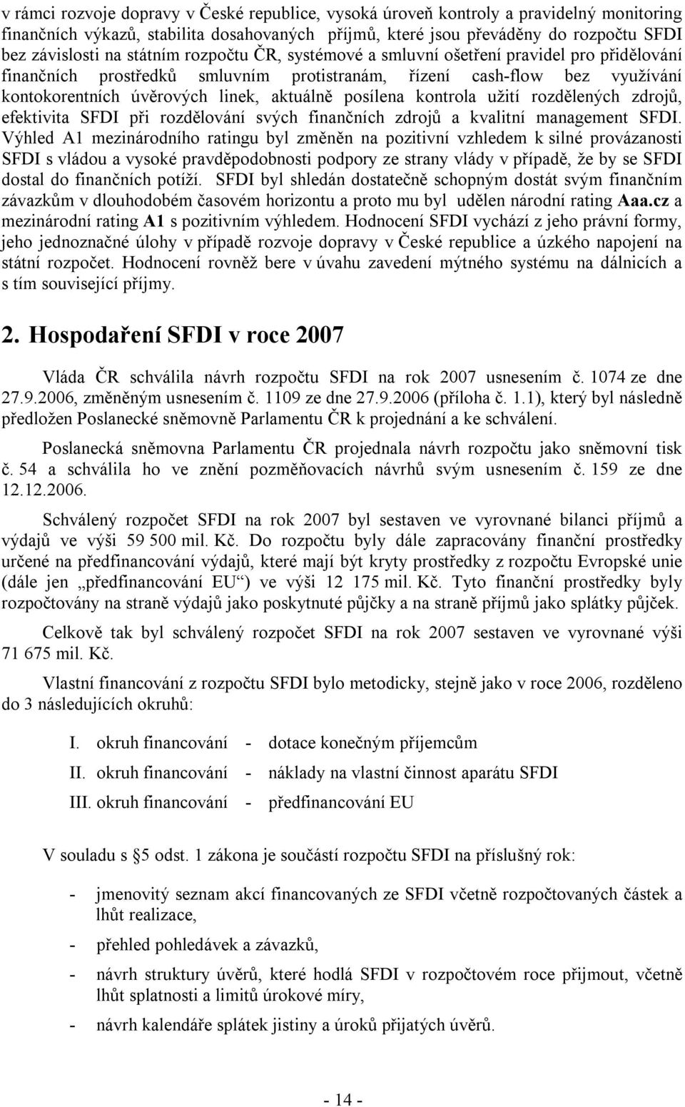 posílena kontrola užití rozdělených zdrojů, efektivita SFDI při rozdělování svých finančních zdrojů a kvalitní management SFDI.