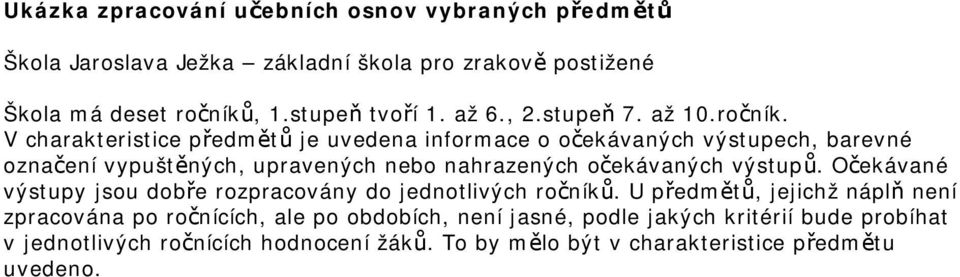 V charakteristice předmětů je uvedena informace o očekávaných výstupech, barevné označení vypuštěných, upravených nebo nahrazených očekávaných výstupů.