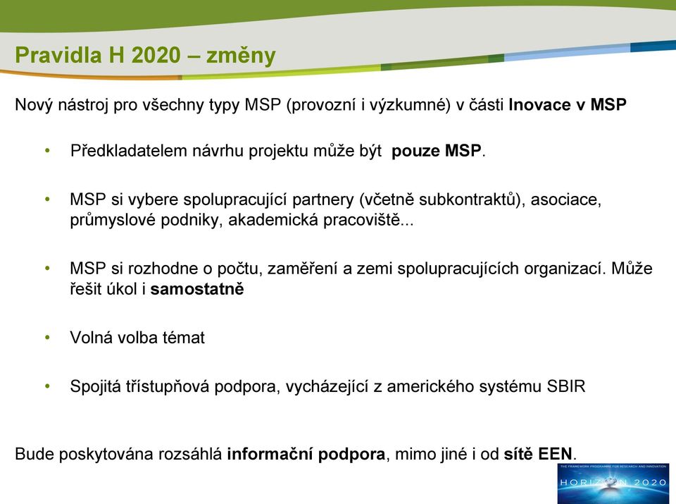 MSP si vybere spolupracující partnery (včetně subkontraktů), asociace, průmyslové podniky, akademická pracoviště.