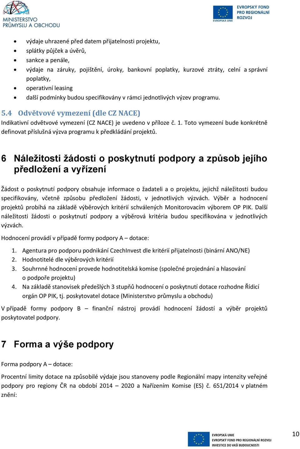 Toto vymezení bude konkrétně definovat příslušná výzva programu k předkládání projektů.