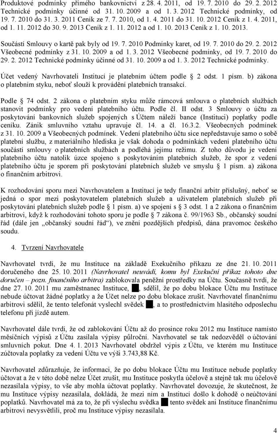 2010 Podmínky karet, od 19. 7. 2010 do 29. 2. 2012 Všeobecné podmínky z 31. 10. 2009 a od 1. 3. 2012 Všeobecné podmínky, od 19. 7. 2010 do 29. 2. 2012 Technické podmínky 