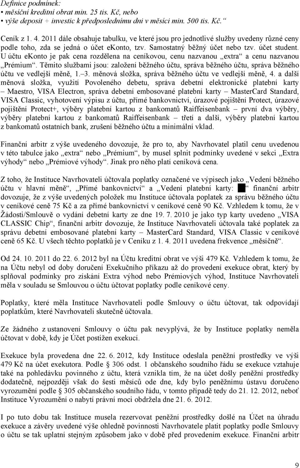 U účtu ekonto je pak cena rozdělena na ceníkovou, cenu nazvanou extra a cenu nazvanou Prémium.