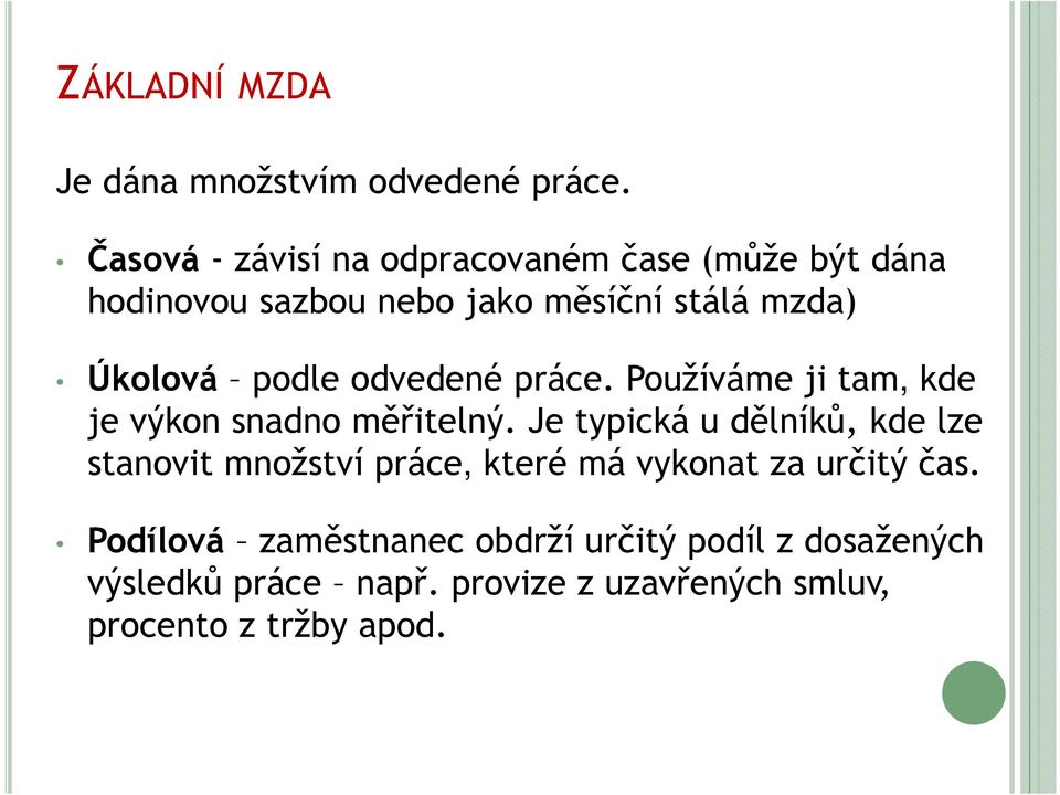 podle odvedené práce. Používáme ji tam, kde je výkon snadno měřitelný.