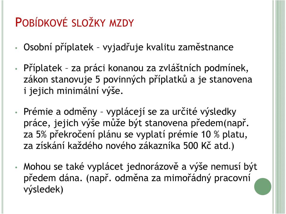 Prémie a odměny vyplácejí se za určité výsledky práce, jejich výše může být stanovena předem(např.