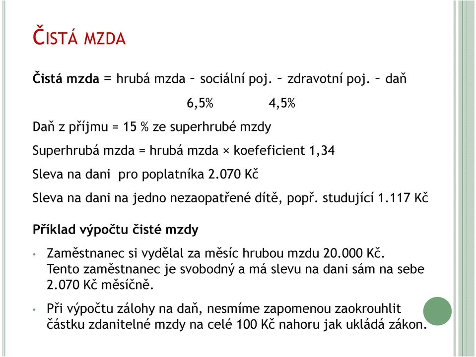 070 Kč Sleva na dani na jedno nezaopatřené dítě, popř. studující 1.