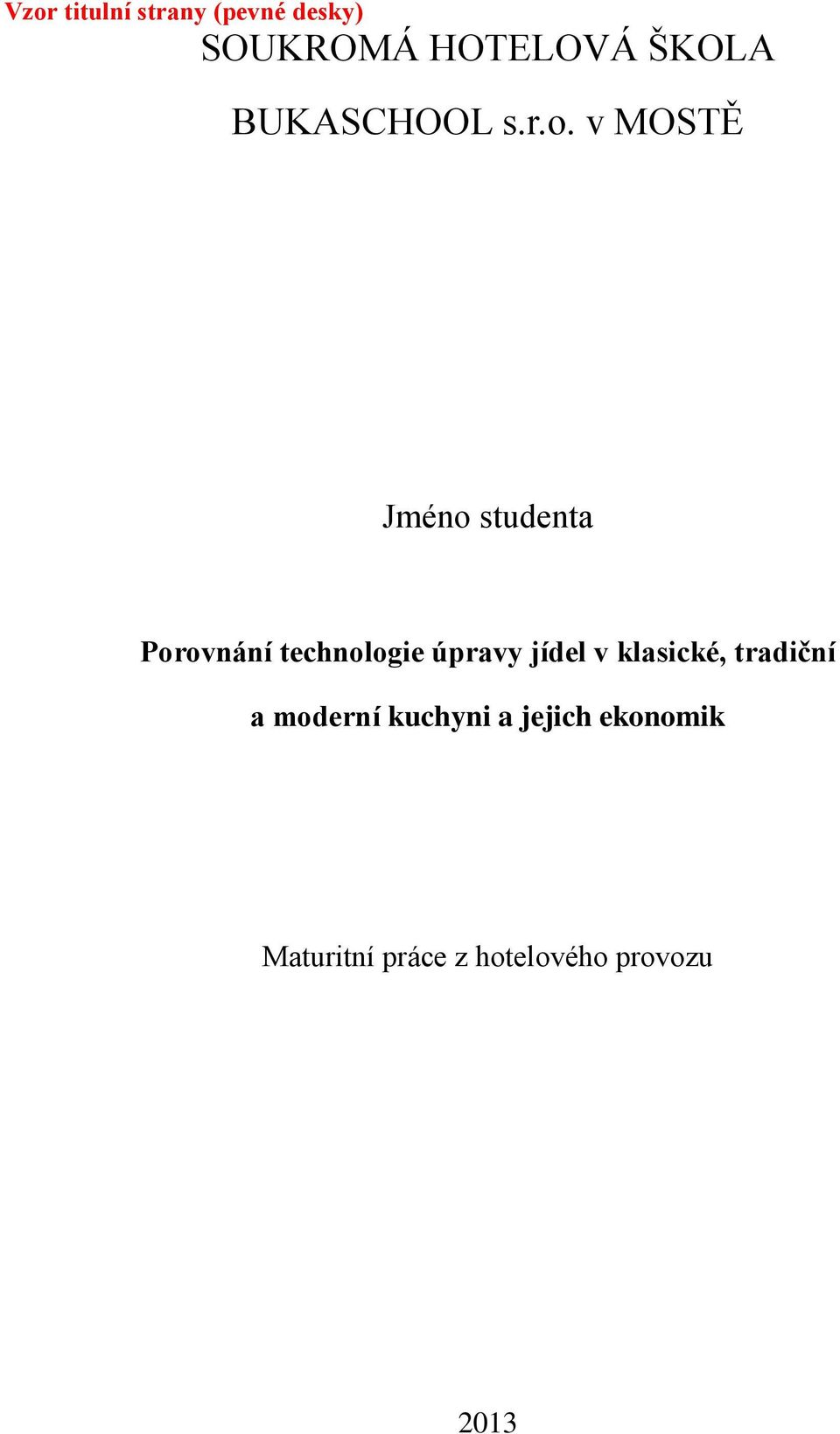 v MOSTĚ Jméno studenta Porovnání technologie úpravy jídel