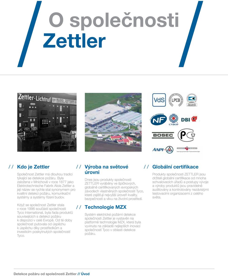Když se společnost Zettler stala v roce 1996 součástí společnosti Tyco International, byla řada produktů souvisejících s detekcí požáru k dispozici v celé Evropě.