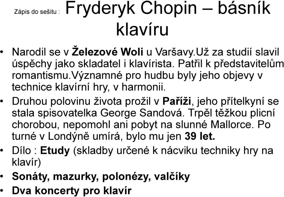 Druhou polovinu života prožil v Paříži, jeho přítelkyní se stala spisovatelka George Sandová.