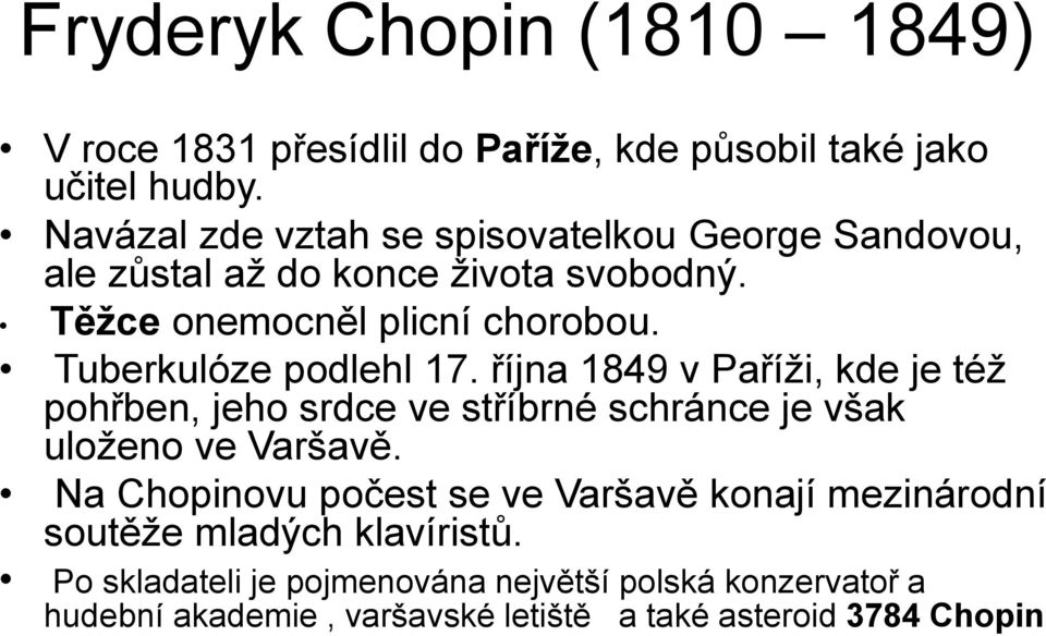 Tuberkulóze podlehl 17. října 1849 v Paříži, kde je též pohřben, jeho srdce ve stříbrné schránce je však uloženo ve Varšavě.