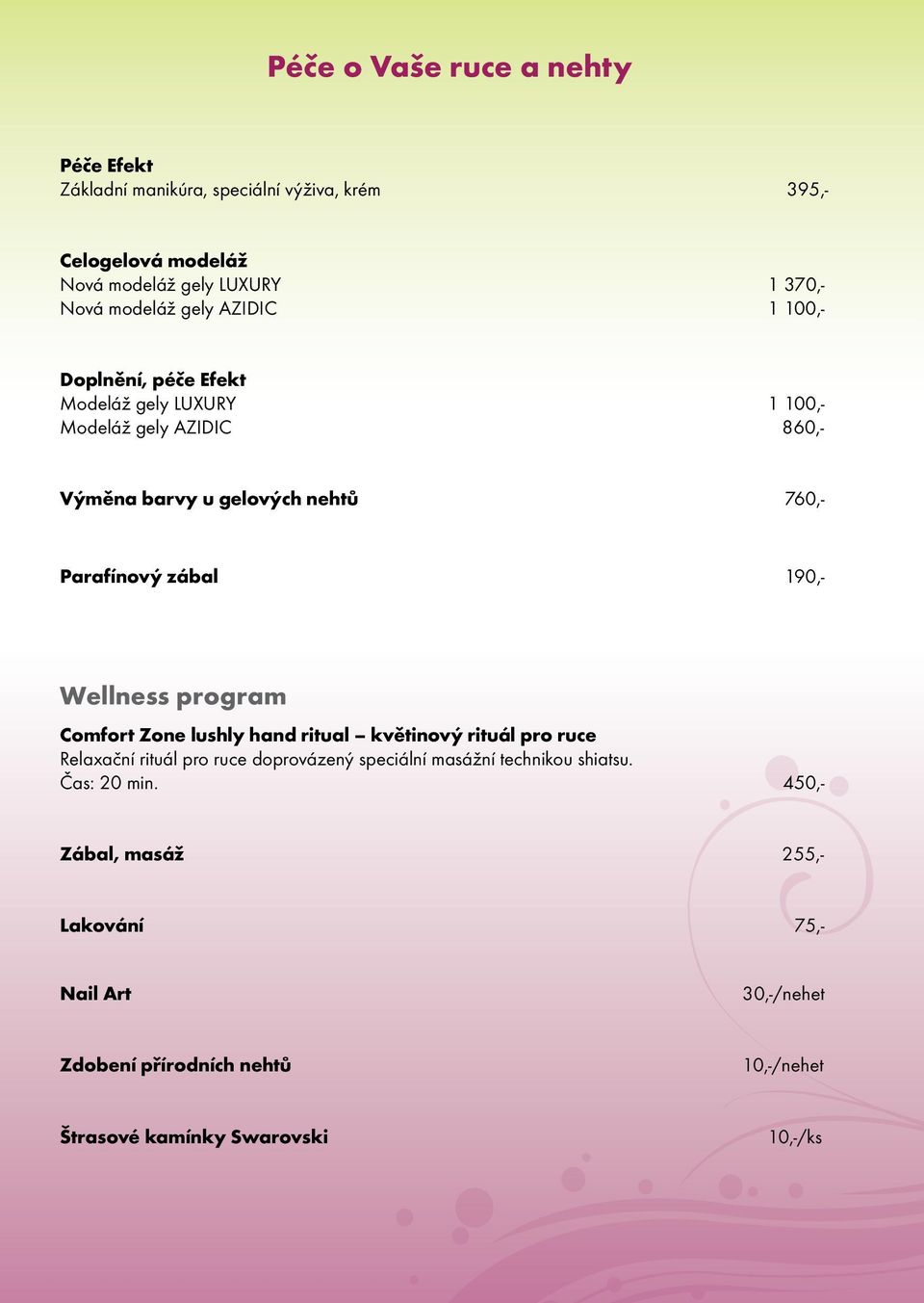 190,- Wellness program Comfort Zone lushly hand ritual květinový rituál pro ruce Relaxační rituál pro ruce doprovázený speciální masážní technikou