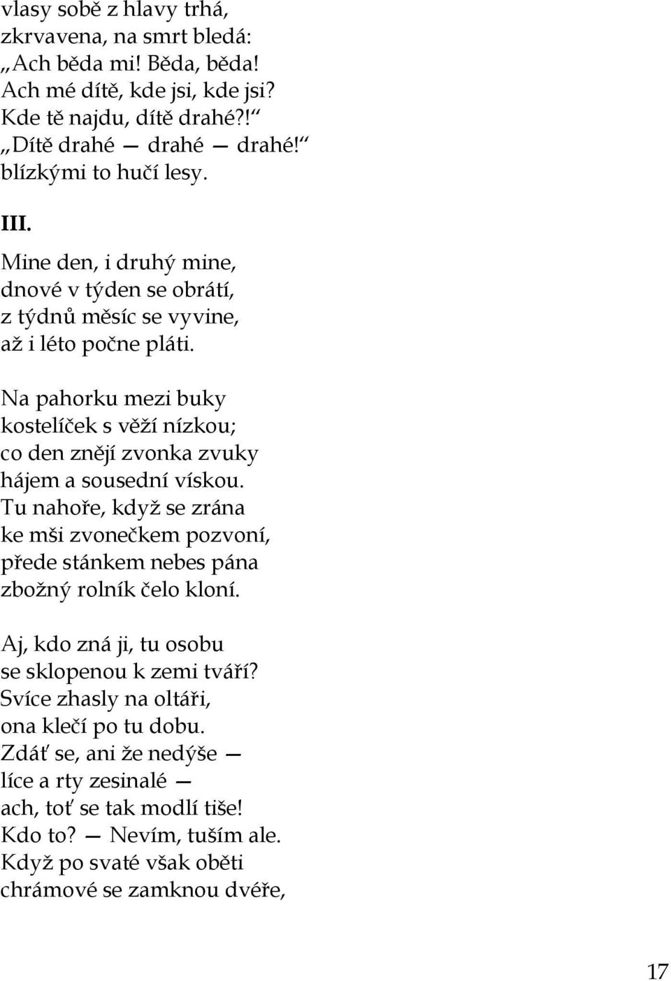 Na pahorku mezi buky kostelíček s věţí nízkou; co den znějí zvonka zvuky hájem a sousední vískou.