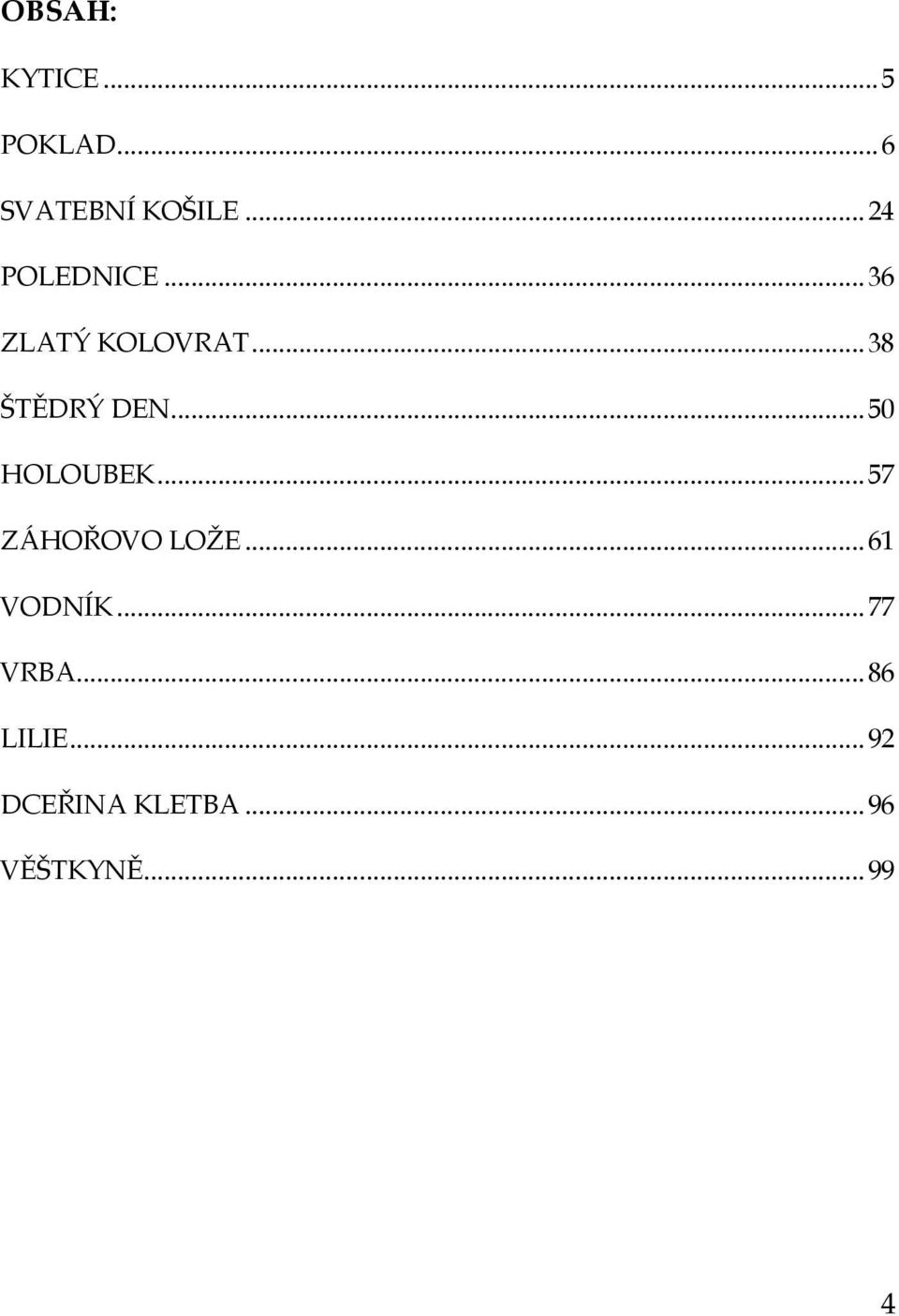 .. 50 HOLOUBEK... 57 ZÁHOŘOVO LOŢE... 61 VODNÍK.