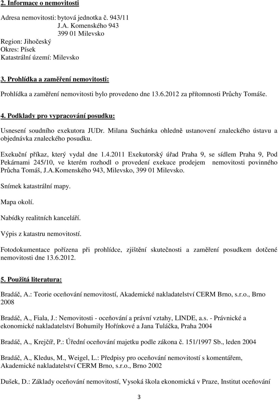 Milana Suchánka ohledně ustanovení znaleckého ústavu a objednávka znaleckého posudku. Exekuční příkaz, který vydal dne 1.4.