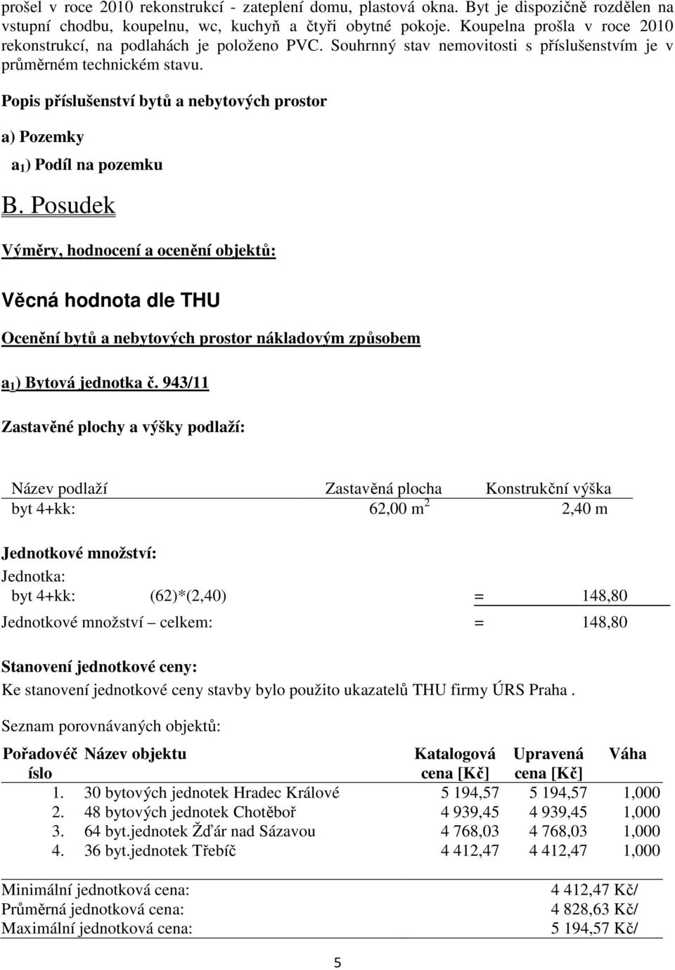 Popis příslušenství bytů a nebytových prostor a) Pozemky a 1 ) Podíl na pozemku B.