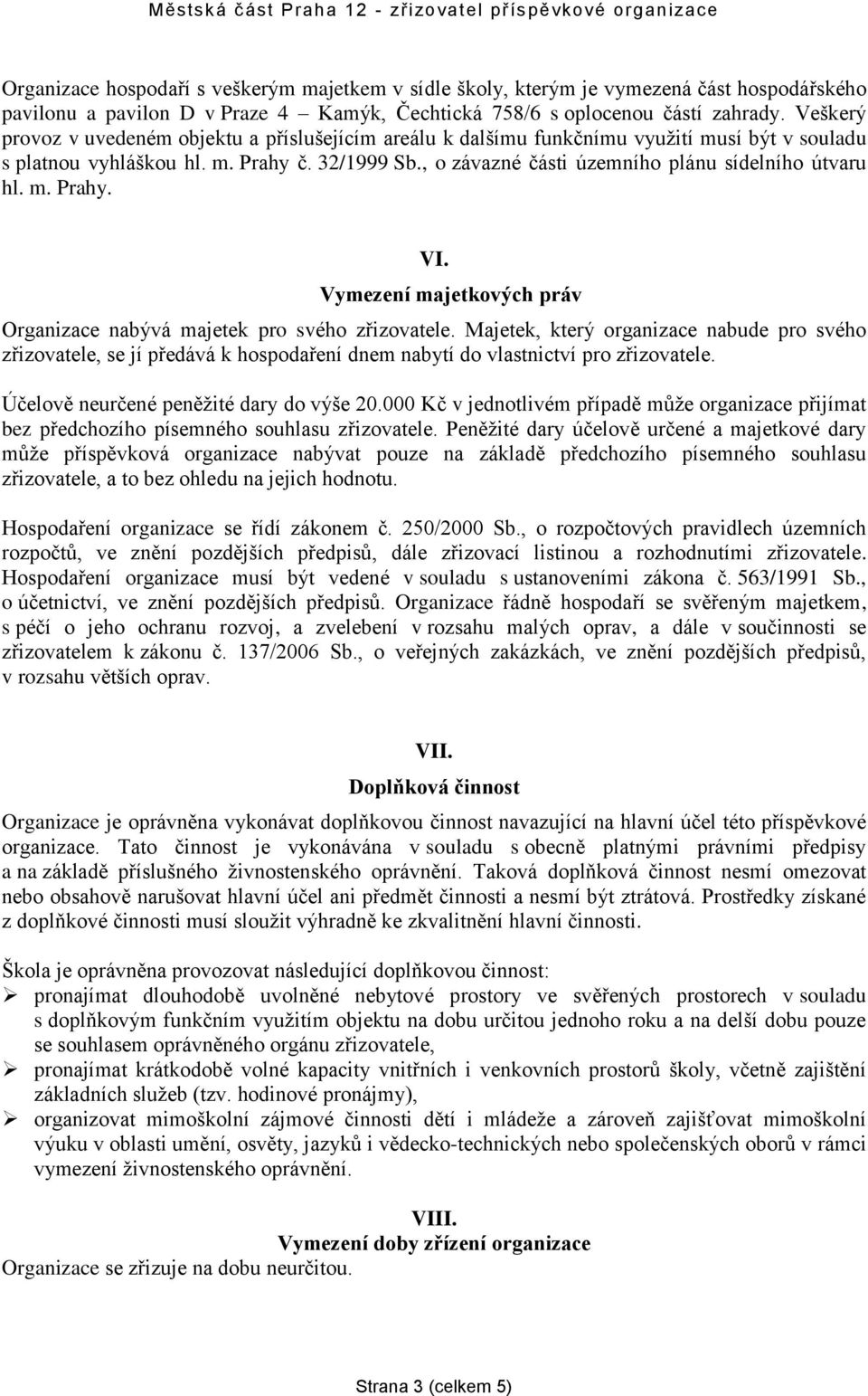 , o závazné části územního plánu sídelního útvaru hl. m. Prahy. VI. Vymezení majetkových práv Organizace nabývá majetek pro svého zřizovatele.