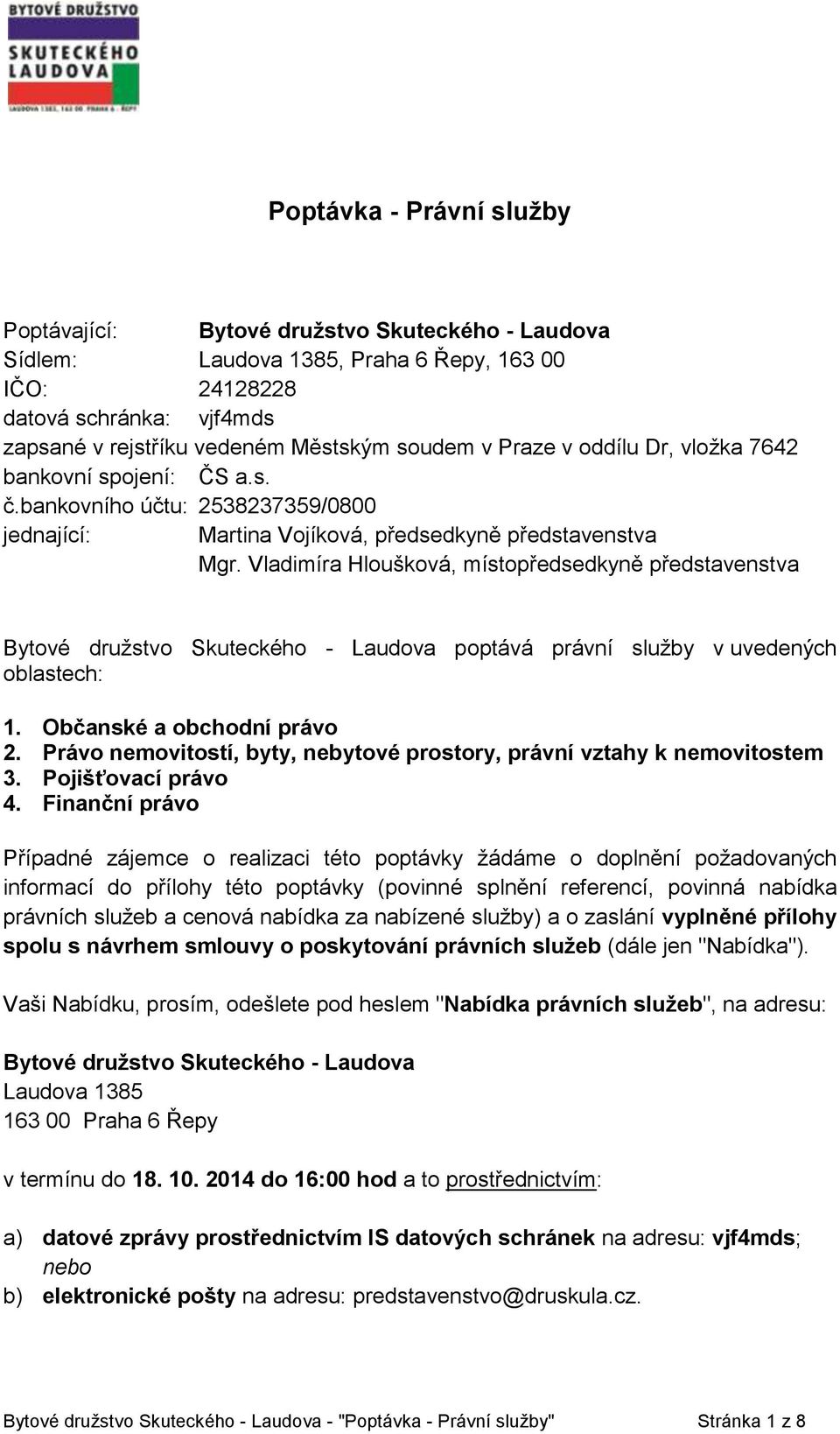 Vladimíra Hloušková, místopředsedkyně představenstva Bytové družstvo Skuteckého - Laudova poptává právní služby v uvedených oblastech: 4.