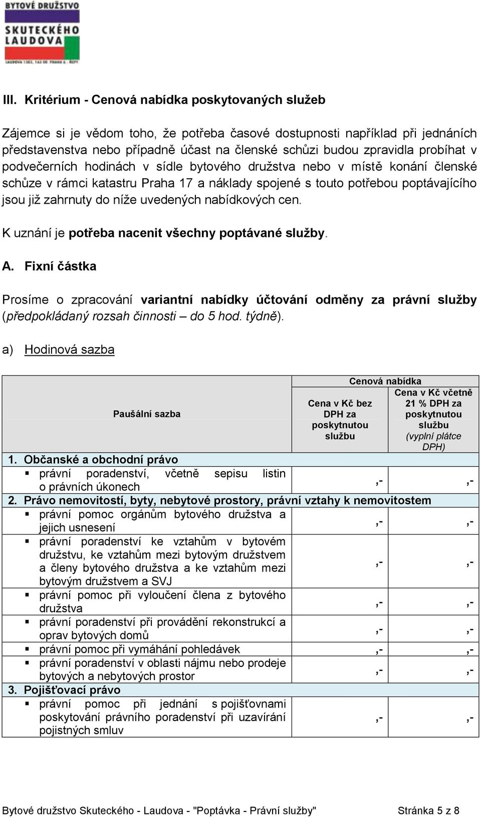 níže uvedených nabídkových cen. K uznání je potřeba nacenit všechny poptávané služby. A.